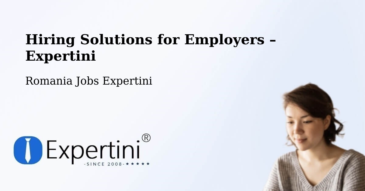 Hiring Solutions for Employers in Măcin - Măcin, Romania Jobs Expertini